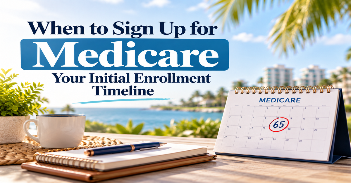 when-to-sign-up-for-medicare-initial-enrollment-timeline